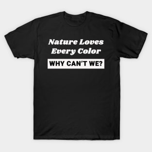 Nature Loves Every Color Black Lives Matter T-Shirt